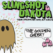 Slingshot Dakota: their dreams are dead but ours is the golden ghost