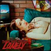 Think That You're Lonely