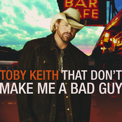 That Don't Make Me A Bad Guy by Toby Keith
