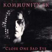 Kommunity FK: Close One Sad Eye