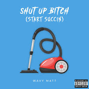 Shut Up Bitch (Start Succin')