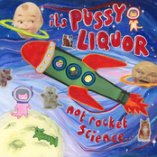 it's PUSSYLIQUOR not rocket science...