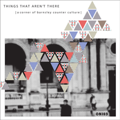 Things That Aren't There: A Corner of Barnsley Counter Culture