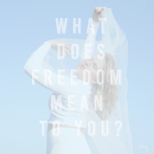What Does Freedom Mean To You?