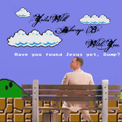 Have you found Jesus yet, Gump?