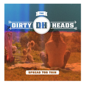 The Dirty Heads: Spread Too Thin