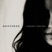 Daisyhead: I Couldn't Face You
