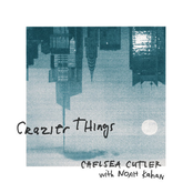 Chelsea Cutler: Crazier Things