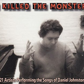 I Killed The Monster: 21 Artists Performing The Songs Of Daniel Johnston