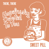 Sweet Pill: There, There