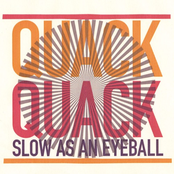 As Slow As An Eyeball by Quack Quack