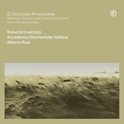 O Dolcezze Amarissime | Madrigali, Ricercari and Canzoni Strumentali from 17th Century, Italy