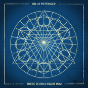 Billy Pettinger: There Is Only Right Now