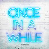 Timeflies: Once In a While