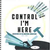 Control I'm Here Adventures On The Industrial Dancefloor 1983-1990