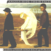 Dawn Upshaw: Angels Hide Their Faces: Dawn Upshaw Sings Bach and Purcell