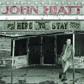 John Hiatt and The Goners: Here To Stay - Best Of 2000-2012