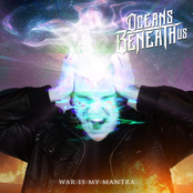 Oceans Beneath Us: War Is My Mantra