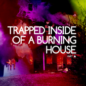 Trapped Inside of a Burning House, Part ▲