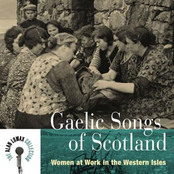 Gaelic Songs Of Scotland: Women At Work In The Western Isles