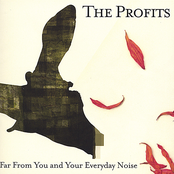 The Profits: Far From You and Your Everyday Noise