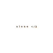 alone < /3
