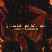 goosebumps love me.