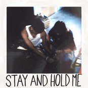 STAY AND HOLD ME
