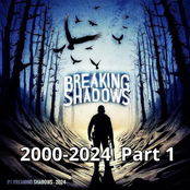 Breaking Shadows 2000 to 2024, Pt. 1