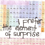 I Prefer The Element Of Surprise