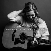 Adeline Hill: How Can It Be Time Already