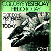 Goodbye Yesterday Hello Today