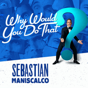 Sebastian Maniscalco: Why Would You Do That?
