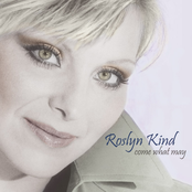 Roslyn Kind: Come What May