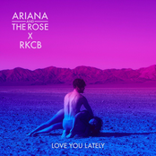 Ariana and The Rose: Love You Lately