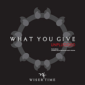 What You Give- Unplugged