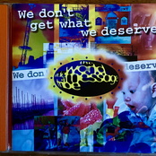 We Don't Get What We Deserve