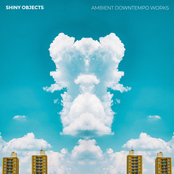 Shiny Objects: Ambient Downtempo Works