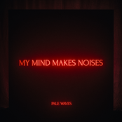 Pale Waves: My Mind Makes Noises