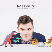 Ivan Decker: I Wanted To Be A Dinosaur