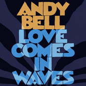 Andy Bell: Love Comes In Waves