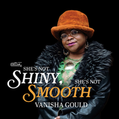 Vanisha Gould: She's Not Shiny, She’s Not Smooth