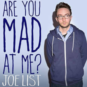 Joe List: Are You Mad At Me?