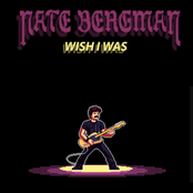 Nate Bergman: Wish I Was
