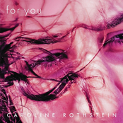 Caroline Rothstein: For You