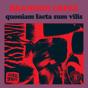 Brandon Lopez: quoniam facta sum vilis