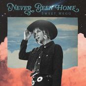 Sweet Megg: Never Been Home