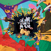 Oh... What a Time to Be Alive