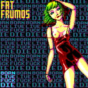 BORN! LIVE! FUCK! DIE!