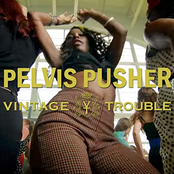 Vintage Trouble: Pelvis Pusher